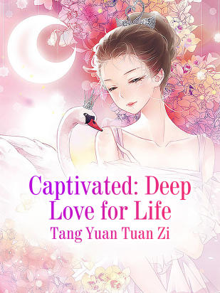 Captivated: Deep Love for Life